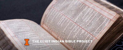 Eliot Indian bible with a block I and the words "The Eliot Indian Bible Project Research from University of Illinois" transposed over it.