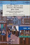Cities, Texts and Social Networks, 400-1500: Experiences and Perceptions of Medieval Urban Space