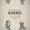 medicalizing blackness