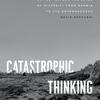 Book Cover of Sepkoski's Catastrophic Thinking:  Extinction and the Value of Diversity from Darwin to the Anthropocene